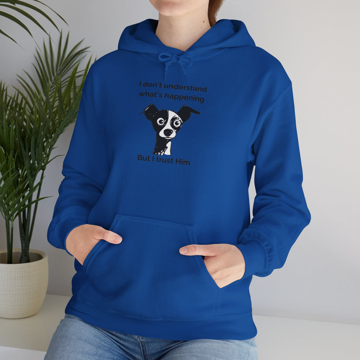 Funny Christian Dog Hoodie, “I Don’t Know What’s Happening but I Trust Him,” Proverbs 3:5–6 Unisex Sweatshirt