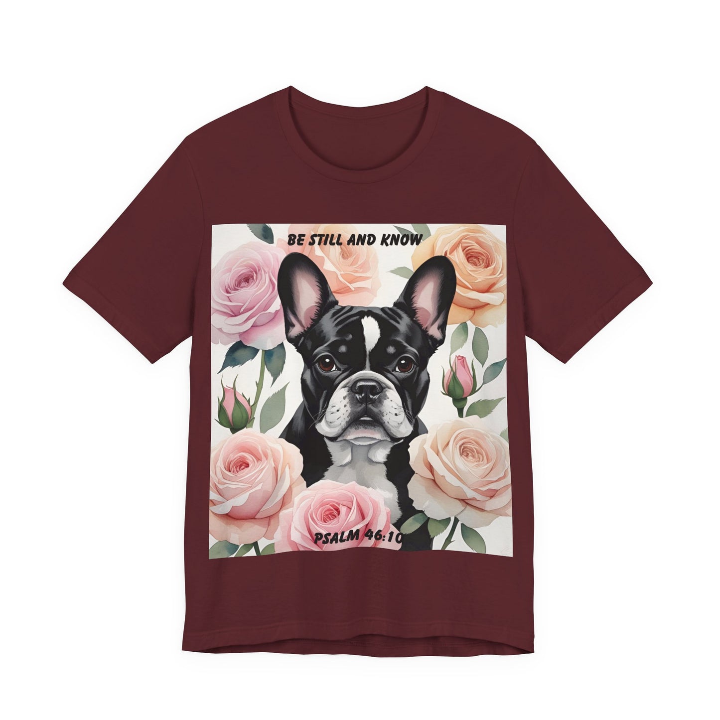 French Bulldog Watercolor Roses T-Shirt – "Be Still and Know" – Psalm 46:10 Christian Dog Lover Gift
