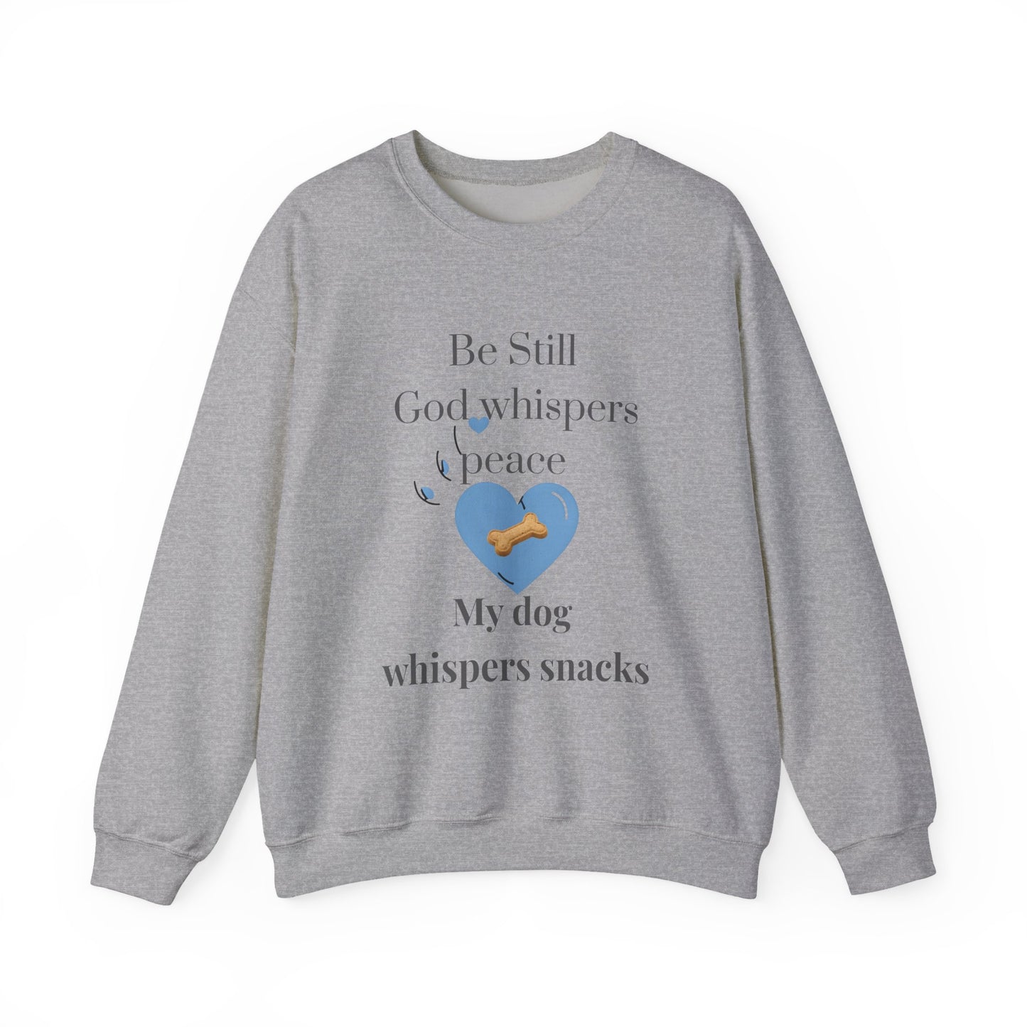 Be Still Crewneck – Inspirational Christian Dog Lover Sweatshirt | God Whispers Peace, My Dog Whispers Snacks