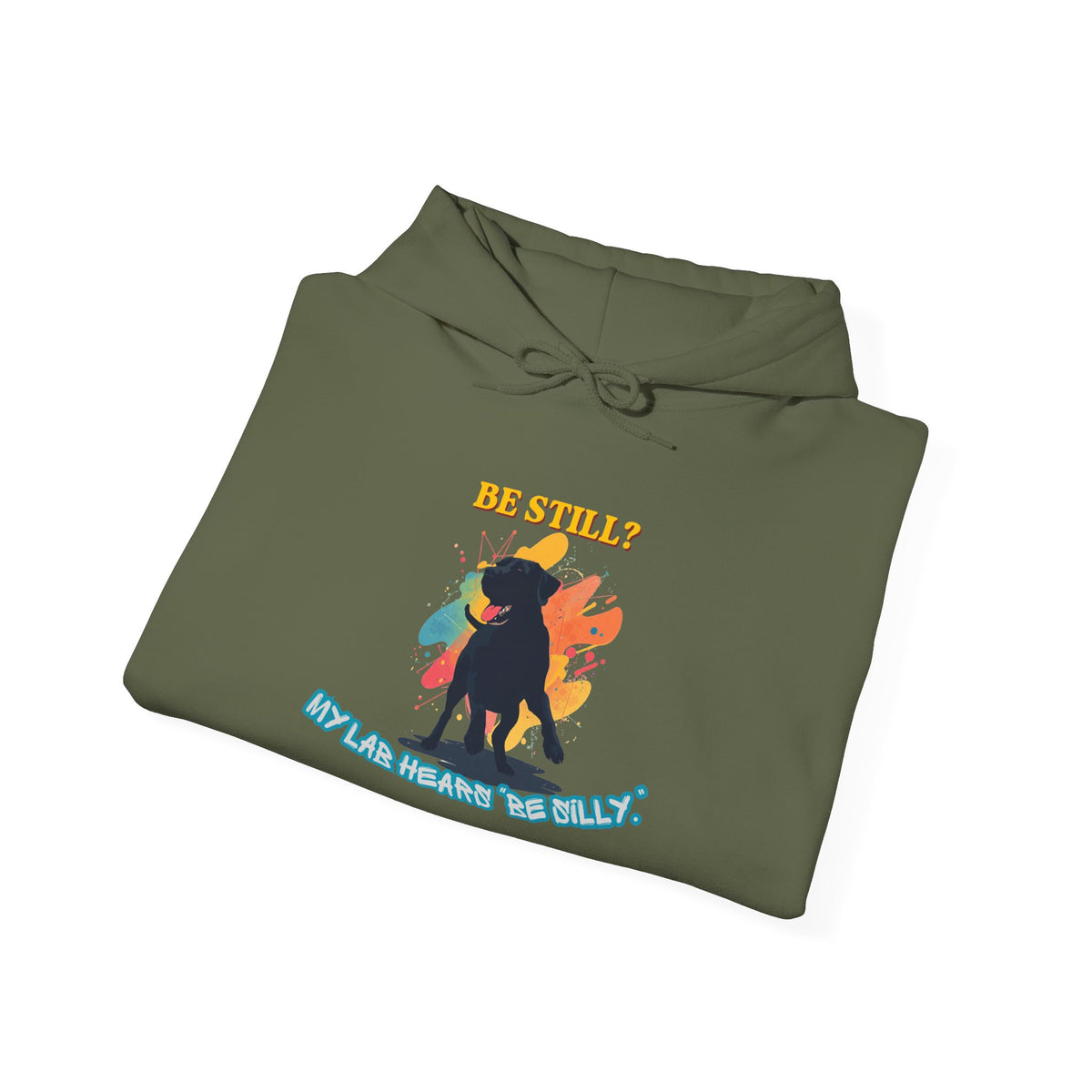 Be Still? My Lab Hears Be Silly Hoodie – Funny Labrador Lover Sweatshirt
