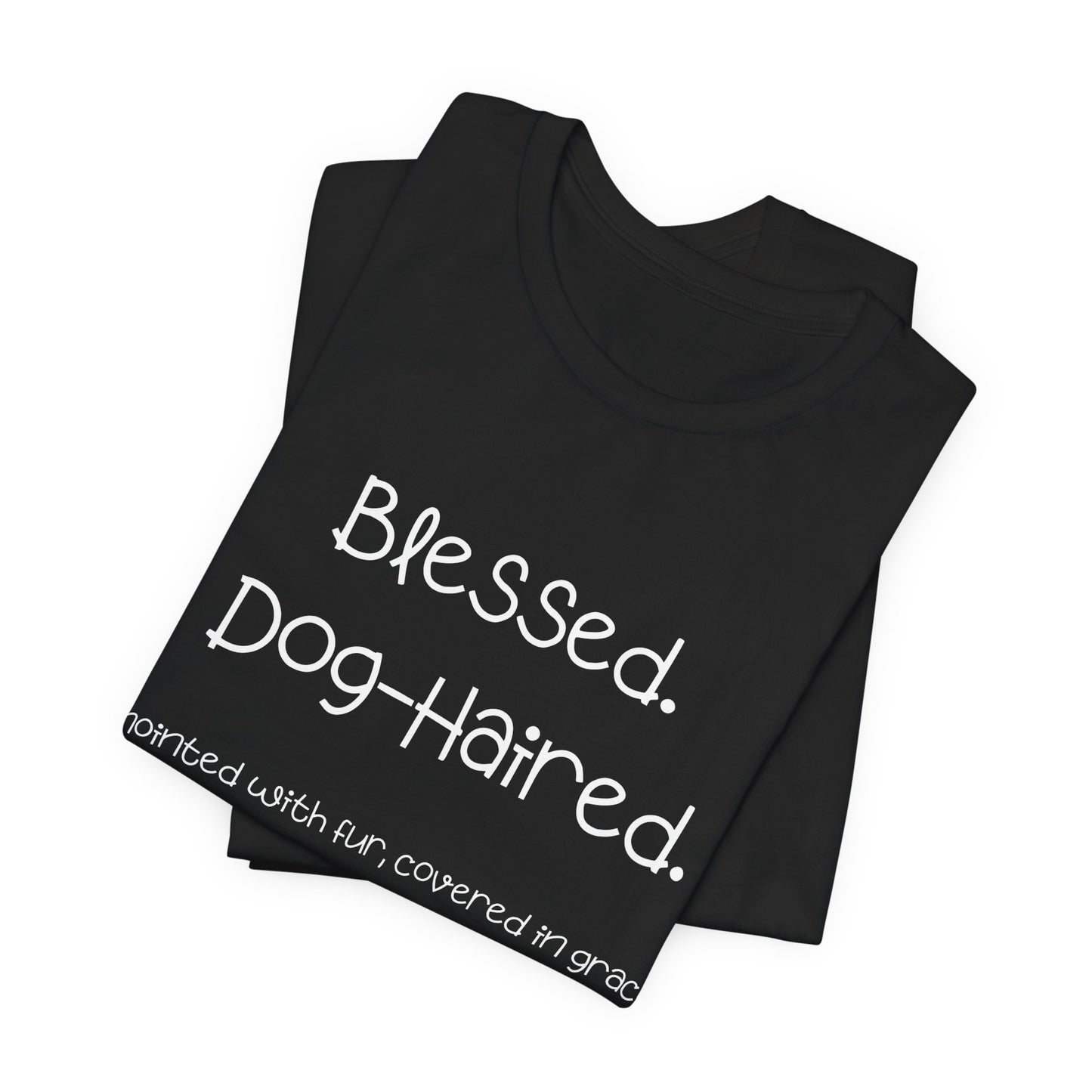 Funny Dog Mom T-Shirt – “Blessed Dog-Haired” Christian Pet Lover Tee – Anointed with Fur, Covered in Grace