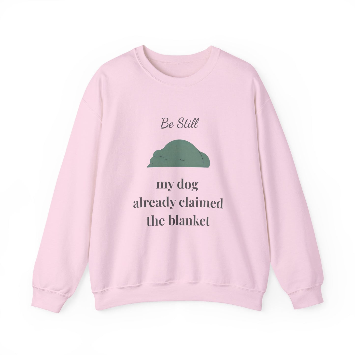 Be Still • My Dog Already Claimed the Blanket — Christian Dog Lover Unisex Crewneck Sweatshirt