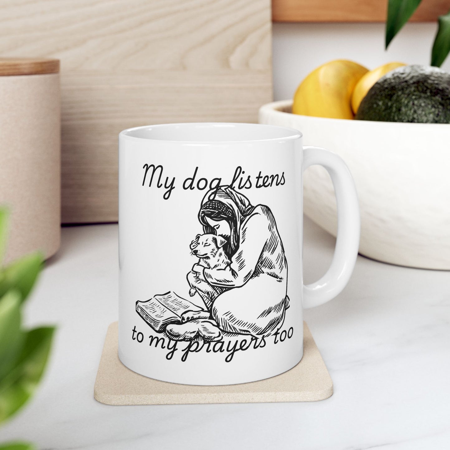 “My Dog Listens to My Prayers Too” Mug – Dog Lover Gift with Art