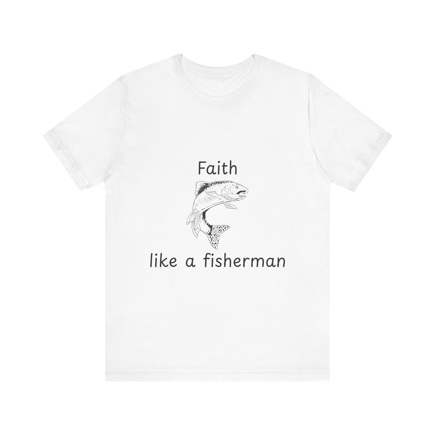 Faith Like a Fisherman T-Shirt – Christian Fish Black Lettering Design Unisex Tee