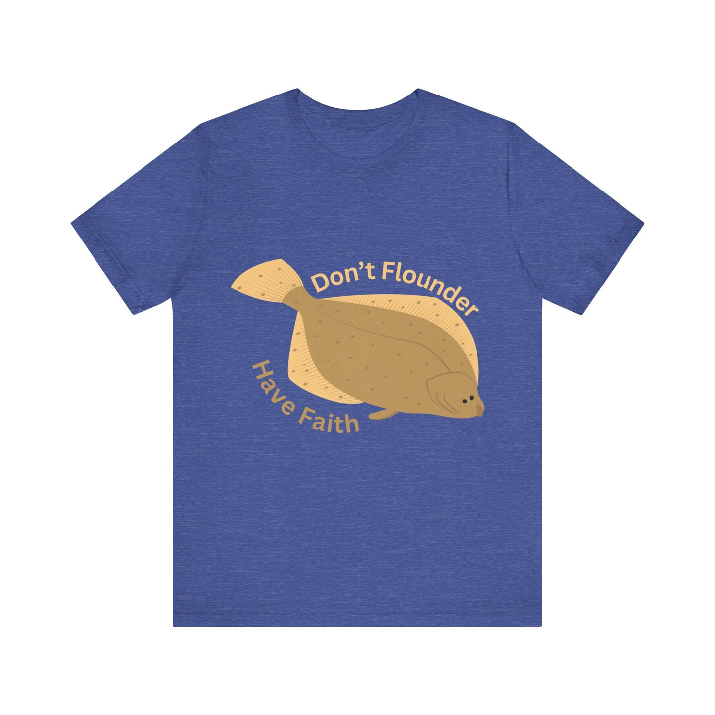 "Don’t Flounder, Have Faith" – Inspirational Fish Pun T-Shirt | Uplifting Christian Humor Tee