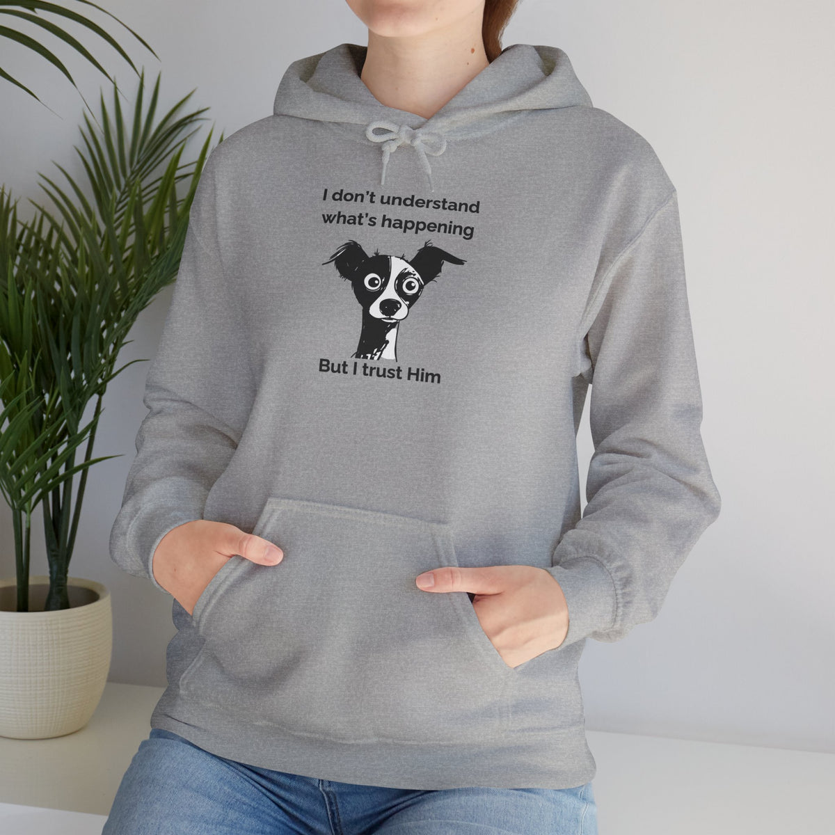 Funny Christian Dog Hoodie, “I Don’t Know What’s Happening but I Trust Him,” Proverbs 3:5–6 Unisex Sweatshirt