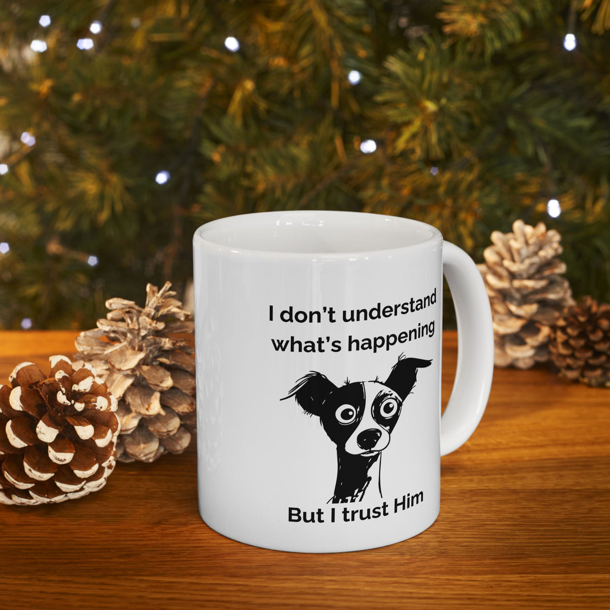"I Don't Know What's Happening But I Trust Him" Mug – Proverbs 3:5-6 Bible Verse | Funny Christian Dog Mug