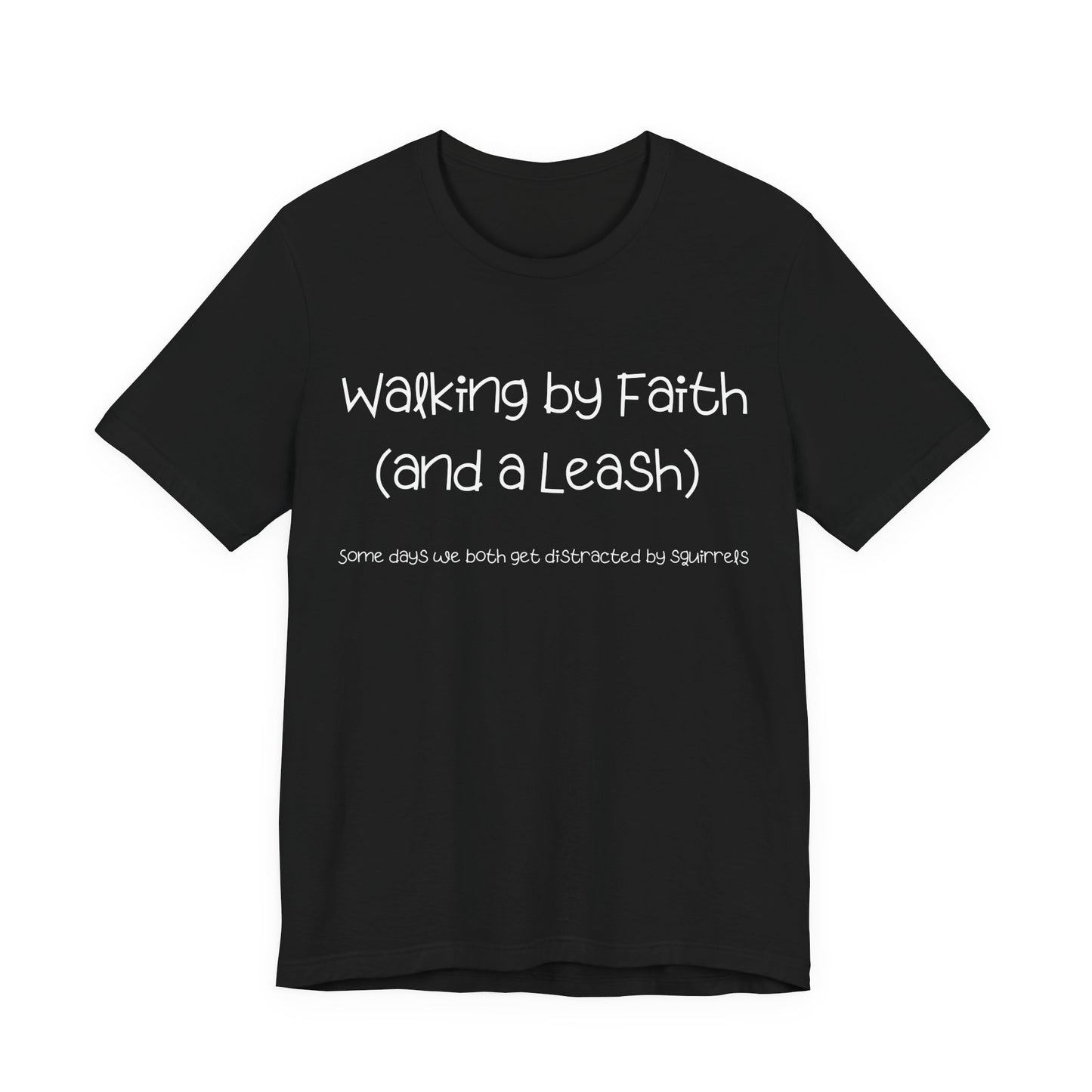 Funny Dog Faith T-Shirt – “Walking by Faith and a Leash” Christian Dog Lover Tee – Squirrel Distraction Humor