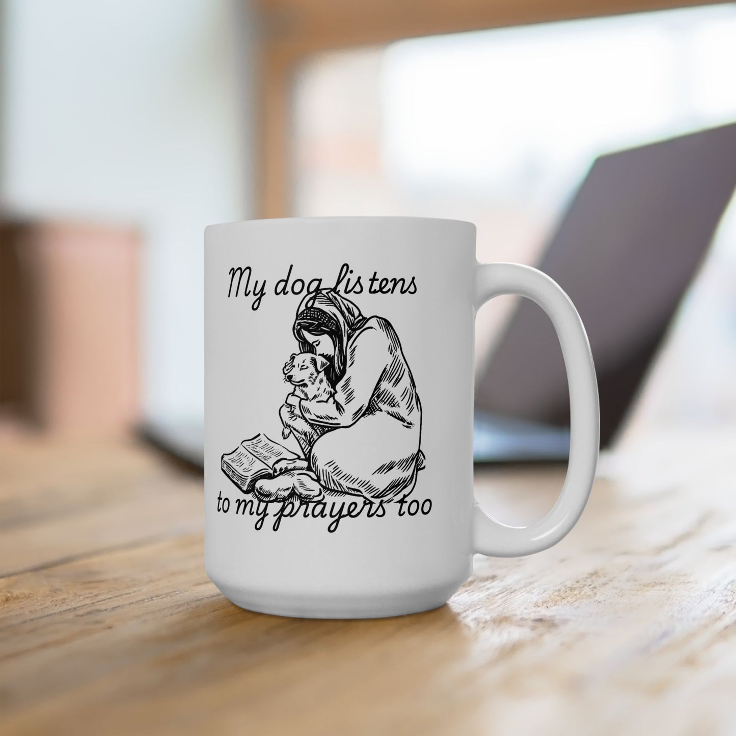 “My Dog Listens to My Prayers Too” Mug – Dog Lover Gift with Art