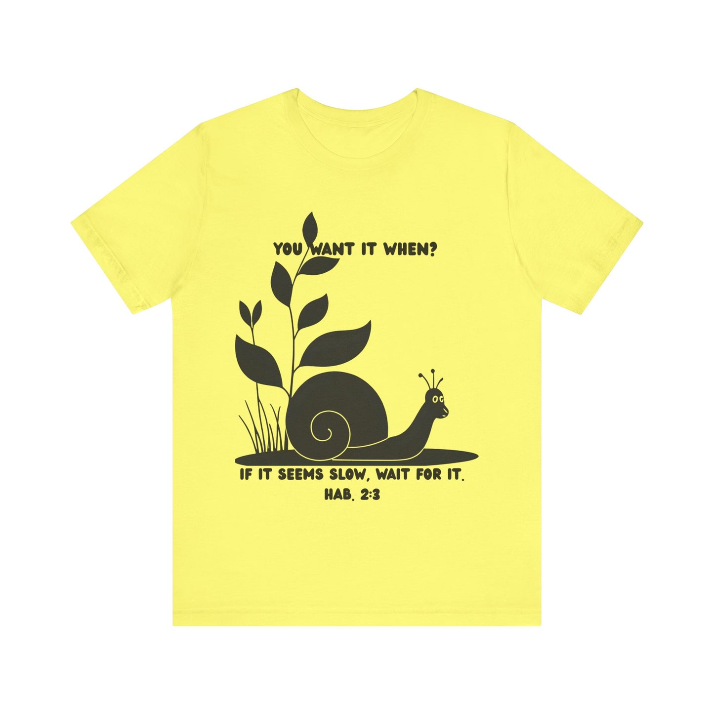 Funny Christian T-Shirt – Snail ‘You Want It When?’ with Habakkuk 2:3 | Faith Humor Tee on God’s Timing