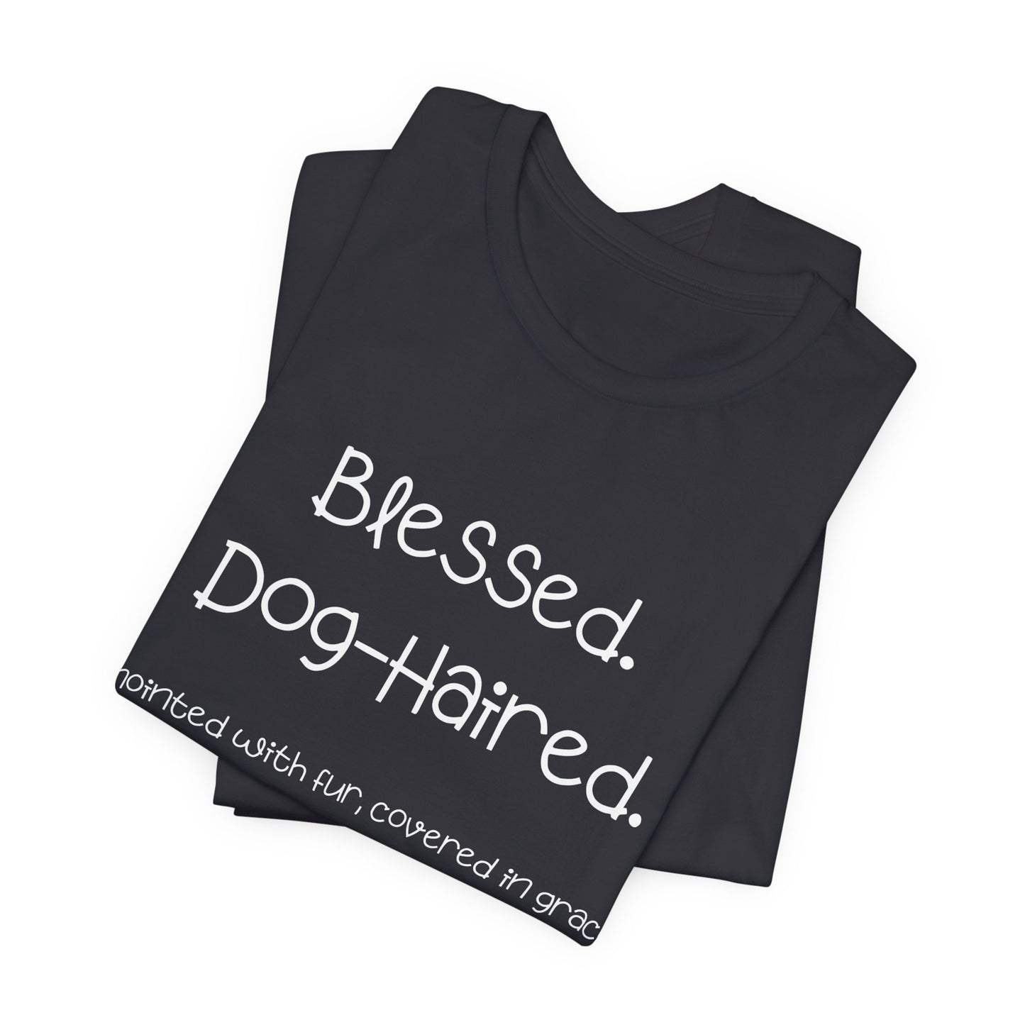 Funny Dog Mom T-Shirt – “Blessed Dog-Haired” Christian Pet Lover Tee – Anointed with Fur, Covered in Grace