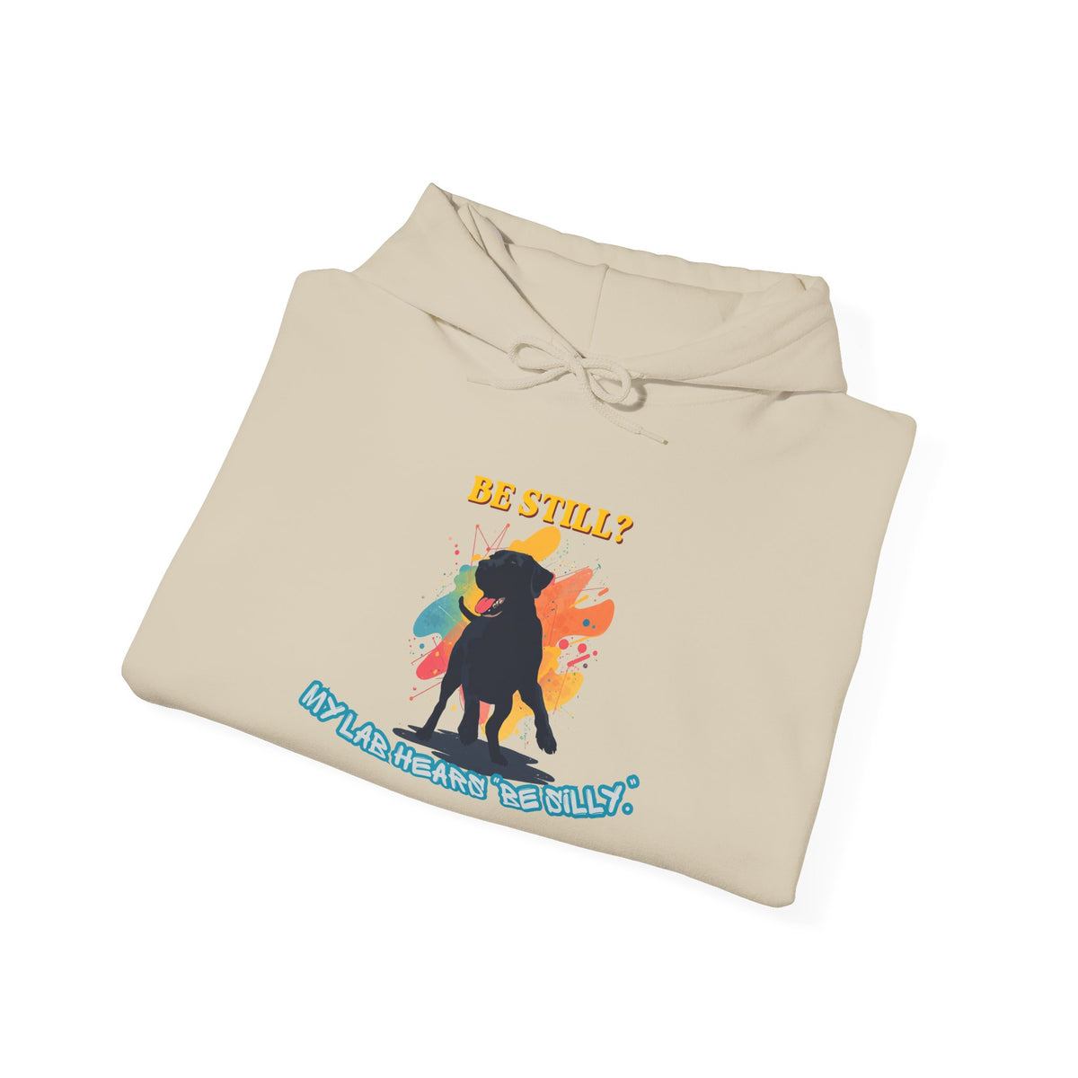 Be Still? My Lab Hears Be Silly Hoodie – Funny Labrador Lover Sweatshirt